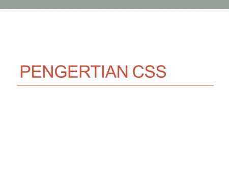 PENGERTIAN CSS.