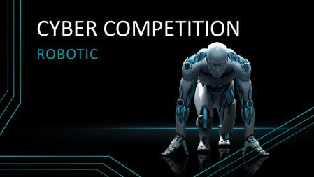 CYBER COMPETITION Robotic.