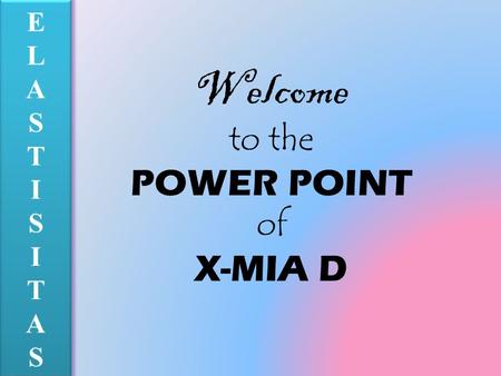 Welcome to the POWER POINT of X-MIA D