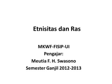MKWF-FISIP-UI Pengajar: Meutia F. H. Swasono Semester Ganjil