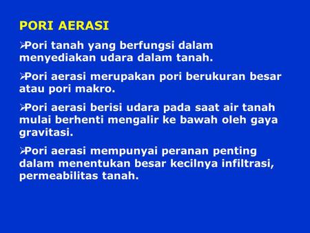 PORI AERASI Pori tanah yang berfungsi dalam menyediakan udara dalam tanah. Pori aerasi merupakan pori berukuran besar atau pori makro. Pori aerasi berisi.