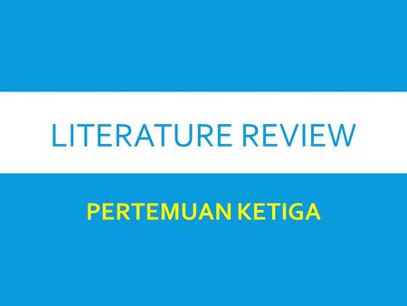 LITERATURE REVIEW PERTEMUAN KETIGA.