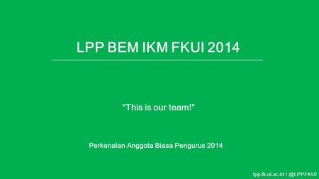 LPP BEM IKM FKUI 2014 “This is our team!”