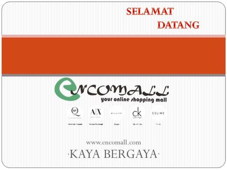 Www.encomall.com ‘ KAYA BERGAYA ’. Introduction encomall.com adalah platform bisnis jaringan dikembangkan untuk mewujudkan visi dan misi perusahaan untuk.