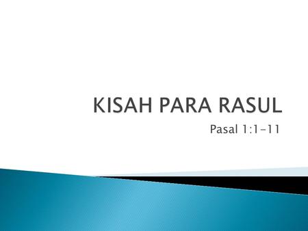 KISAH PARA RASUL Pasal 1:1-11.