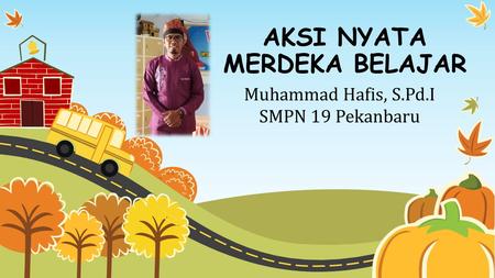 AKSI NYATA MERDEKA BELAJAR Muhammad Hafis, S.Pd.I SMPN 19 Pekanbaru.