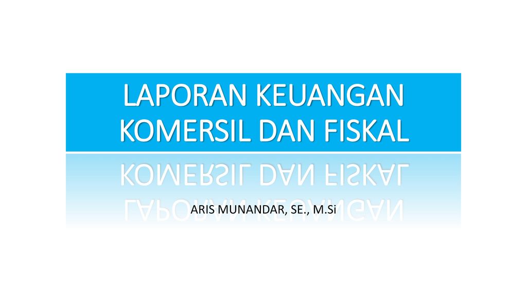 Laporan Keuangan Komersil Dan Fiskal Ppt Download