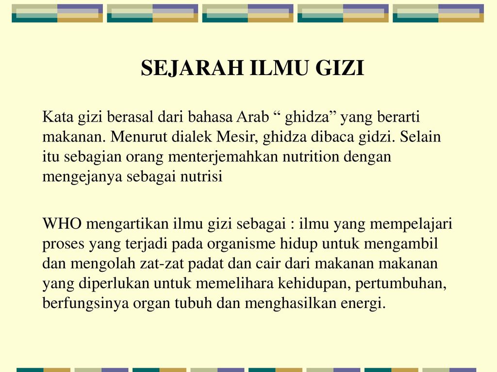 Sejarah Ilmu Gizi Kata Gizi Berasal Dari Bahasa Arab Ghidza Yang Berarti Makanan Menurut Dialek Mesir Ghidza Dibaca Gidzi Selain Itu Sebagian Orang Ppt Download