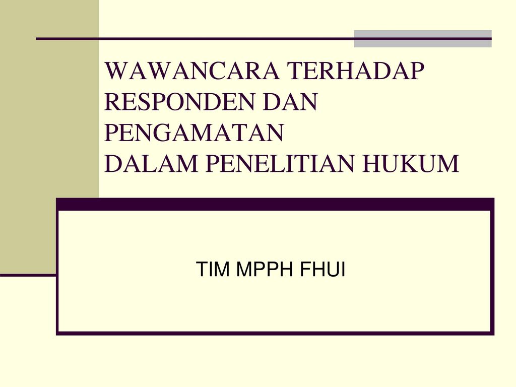 Wawancara Terhadap Responden Dan Pengamatan Dalam Penelitian Hukum Ppt Download