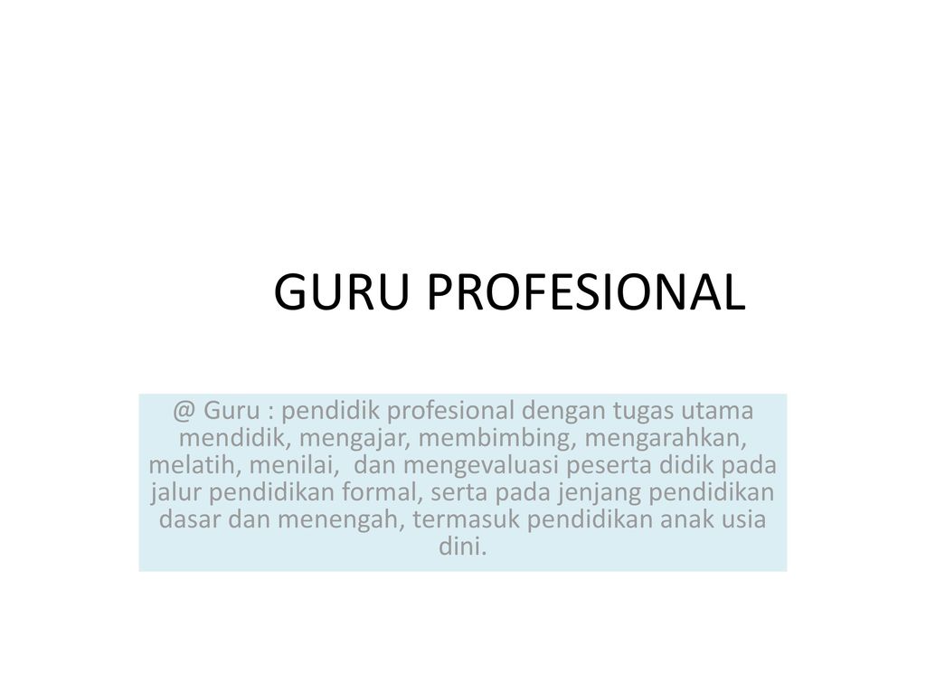 Guru Guru Pendidik Profesional Dengan Tugas Utama Mendidik Mengajar Membimbing Mengarahkan Melatih Menilai Dan Mengevaluasi Peserta Ppt Download