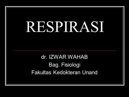dr. IZWAR WAHAB Bag. Fisiologi Fakultas Kedokteran Unand