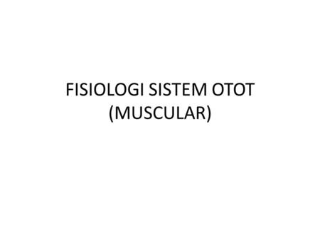 FISIOLOGI SISTEM OTOT (MUSCULAR)