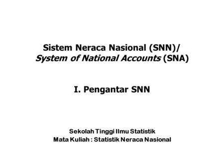 Sekolah Tinggi Ilmu Statistik Mata Kuliah : Statistik Neraca Nasional