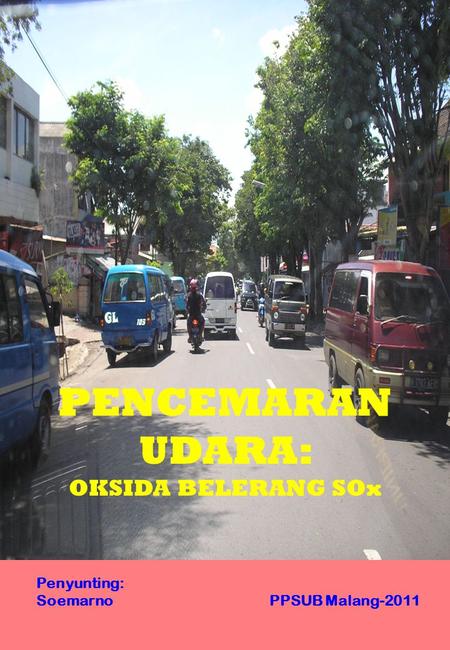PENCEMARAN UDARA: OKSIDA BELERANG SOx Penyunting: Soemarno PPSUB Malang-2011.