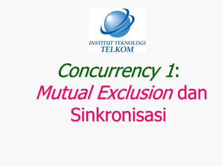 Concurrency 1: Mutual Exclusion dan Sinkronisasi
