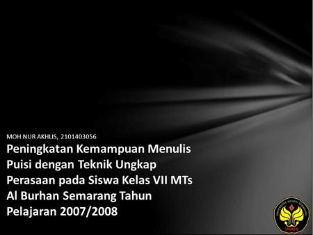 MOH NUR AKHLIS, 2101403056 Peningkatan Kemampuan Menulis Puisi dengan Teknik Ungkap Perasaan pada Siswa Kelas VII MTs Al Burhan Semarang Tahun Pelajaran.