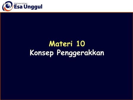 Materi 10 Konsep Penggerakkan. Disusun oleh Drs. Mulyo Wiharto, MM, MHA.