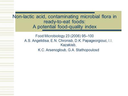 Non-lactic acid, contaminating microbial flora in ready-to-eat foods: A potential food-quality index Food Microbiology 23 (2006) 95–100 A.S. Angelidisa,
