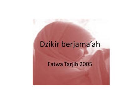 Dzikir berjama’ah Fatwa Tarjih 2005.