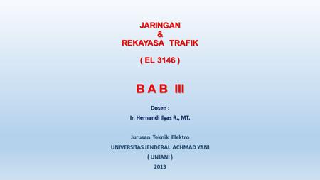 JARINGAN & REKAYASA TRAFIK ( EL 3146 ) B A B III