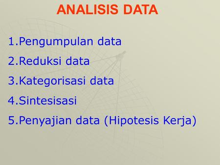 ANALISIS DATA Pengumpulan data Reduksi data Kategorisasi data