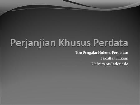 Tim Pengajar Hukum Perikatan Fakultas Hukum Universitas Indonesia