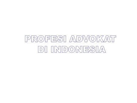 PROFESI ADVOKAT DI INDONESIA.