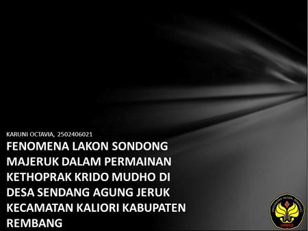 KARUNI OCTAVIA, 2502406021 FENOMENA LAKON SONDONG MAJERUK DALAM PERMAINAN KETHOPRAK KRIDO MUDHO DI DESA SENDANG AGUNG JERUK KECAMATAN KALIORI KABUPATEN.