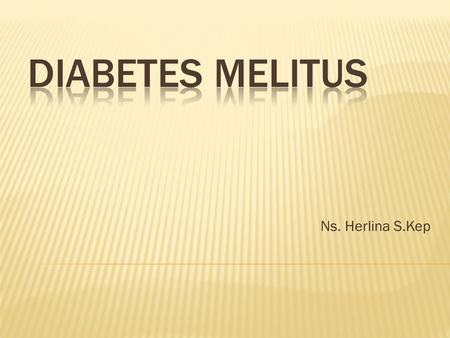 Diabetes melitus Ns. Herlina S.Kep.