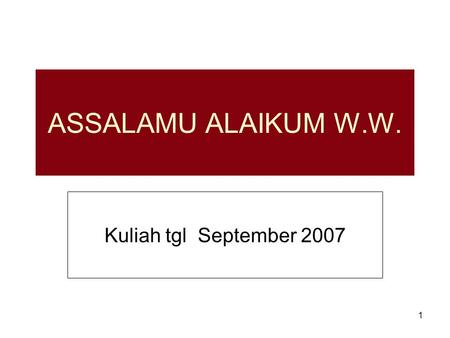 ASSALAMU ALAIKUM W.W. Kuliah tgl September 2007.