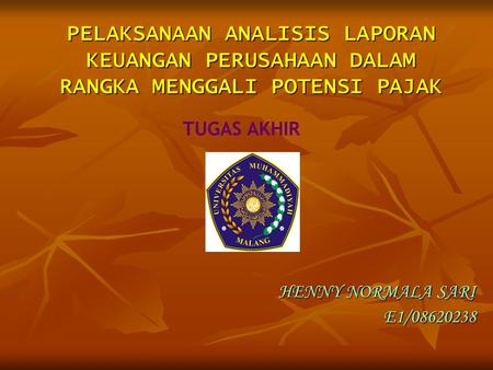 PELAKSANAAN ANALISIS LAPORAN KEUANGAN PERUSAHAAN DALAM RANGKA MENGGALI POTENSI PAJAK TUGAS AKHIR HENNY NORMALA SARI E1/08620238.