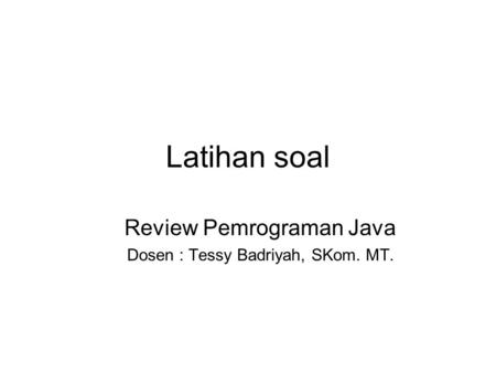 Review Pemrograman Java Dosen : Tessy Badriyah, SKom. MT.