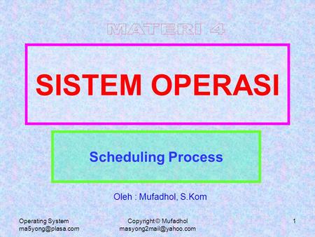 MATERI 4 SISTEM OPERASI Scheduling Process Oleh : Mufadhol, S.Kom