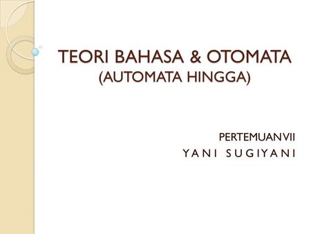 TEORI BAHASA & OTOMATA (AUTOMATA HINGGA)