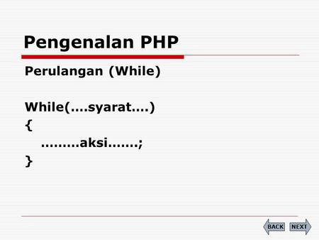 Pengenalan PHP Perulangan (While) While(….syarat….) { ………aksi…….; }