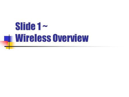 Slide 1 ~ Wireless Overview. Course Objective Wireless Overview. Wireless dan Wireline. Revolusi Selular. Pembagian kelompok.