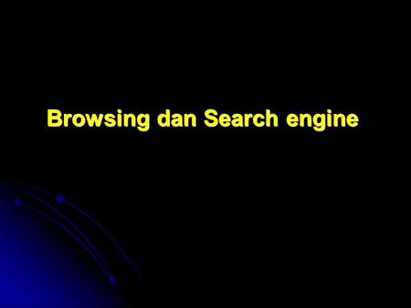Browsing dan Search engine