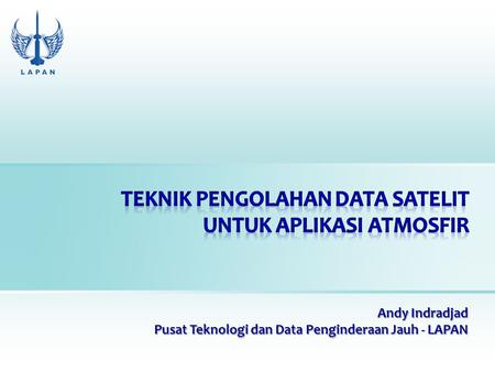 TEKNIK pengolahan data SateLIT untuk aplikasi atmosfir