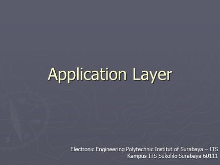 Application Layer Electronic Engineering Polytechnic Institut of Surabaya – ITS Kampus ITS Sukolilo Surabaya 60111.