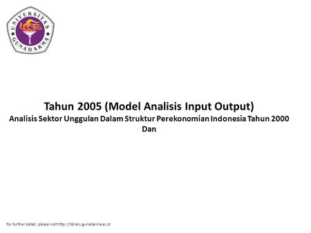 Tahun 2005 (Model Analisis Input Output) Analisis Sektor Unggulan Dalam Struktur Perekonomian Indonesia Tahun 2000 Dan for further detail, please visit.