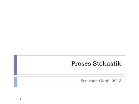 Proses Stokastik Semester Ganjil 2013.