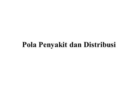 Pola Penyakit dan Distribusi