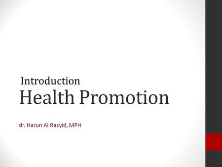 Health Promotion Introduction dr. Harun Al Rasyid, MPH.