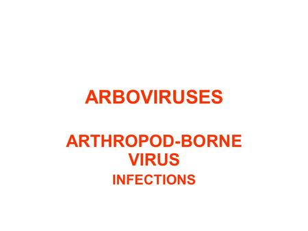 ARTHROPOD-BORNE VIRUS INFECTIONS