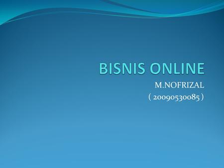 BISNIS ONLINE M.NOFRIZAL ( 20090530085 ).