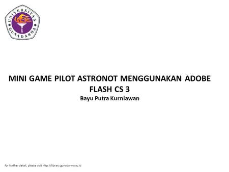 MINI GAME PILOT ASTRONOT MENGGUNAKAN ADOBE FLASH CS 3 Bayu Putra Kurniawan for further detail, please visit http://library.gunadarma.ac.id.