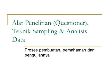 Alat Penelitian (Questioner), Teknik Sampling & Analisis Data