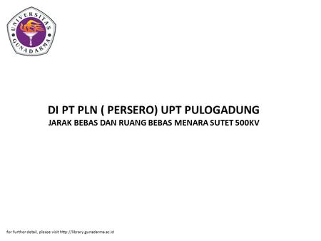 DI PT PLN ( PERSERO) UPT PULOGADUNG JARAK BEBAS DAN RUANG BEBAS MENARA SUTET 500KV for further detail, please visit http://library.gunadarma.ac.id.
