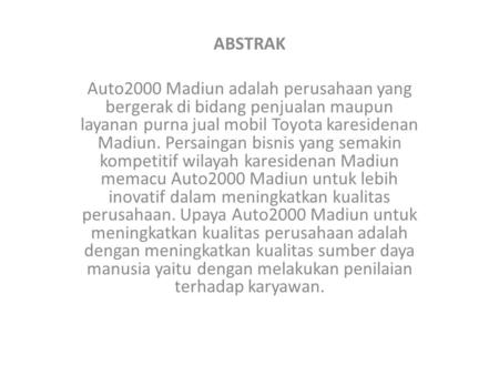 ABSTRAK   Auto2000 Madiun adalah perusahaan yang bergerak di bidang penjualan maupun layanan purna jual mobil Toyota karesidenan Madiun. Persaingan bisnis.
