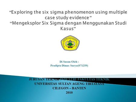 “Exploring the six sigma phenomenon using multiple case study evidence” “Mengeksplor Six Sigma dengan Menggunakan Studi Kasus” Di Susun Oleh : Pradipta.